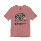 Ready for the Clubhouse Bourbon T-Shirt