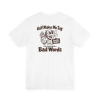 Golf Makes Me Say Bad Words T-Shirt