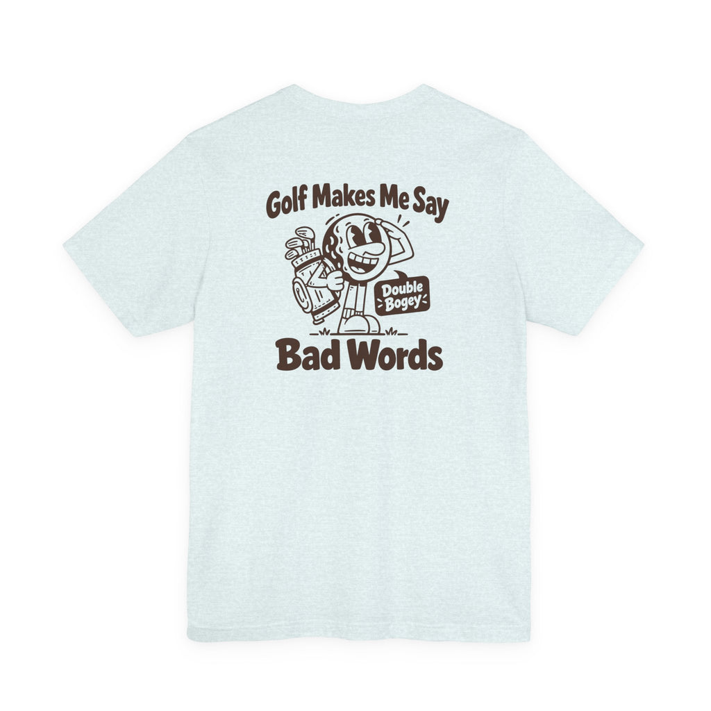 Golf Makes Me Say Bad Words T-Shirt