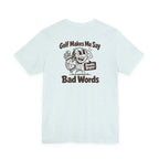 Golf Makes Me Say Bad Words T-Shirt