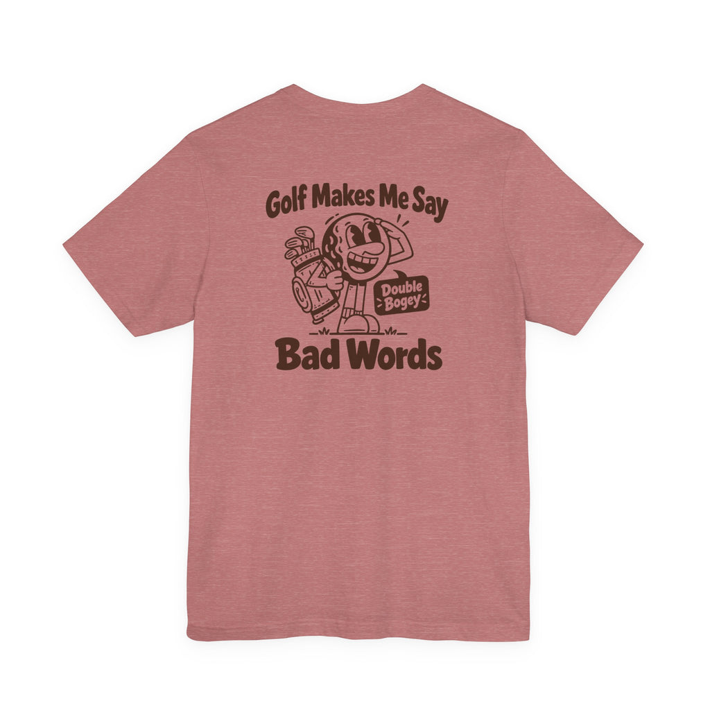 Golf Makes Me Say Bad Words T-Shirt
