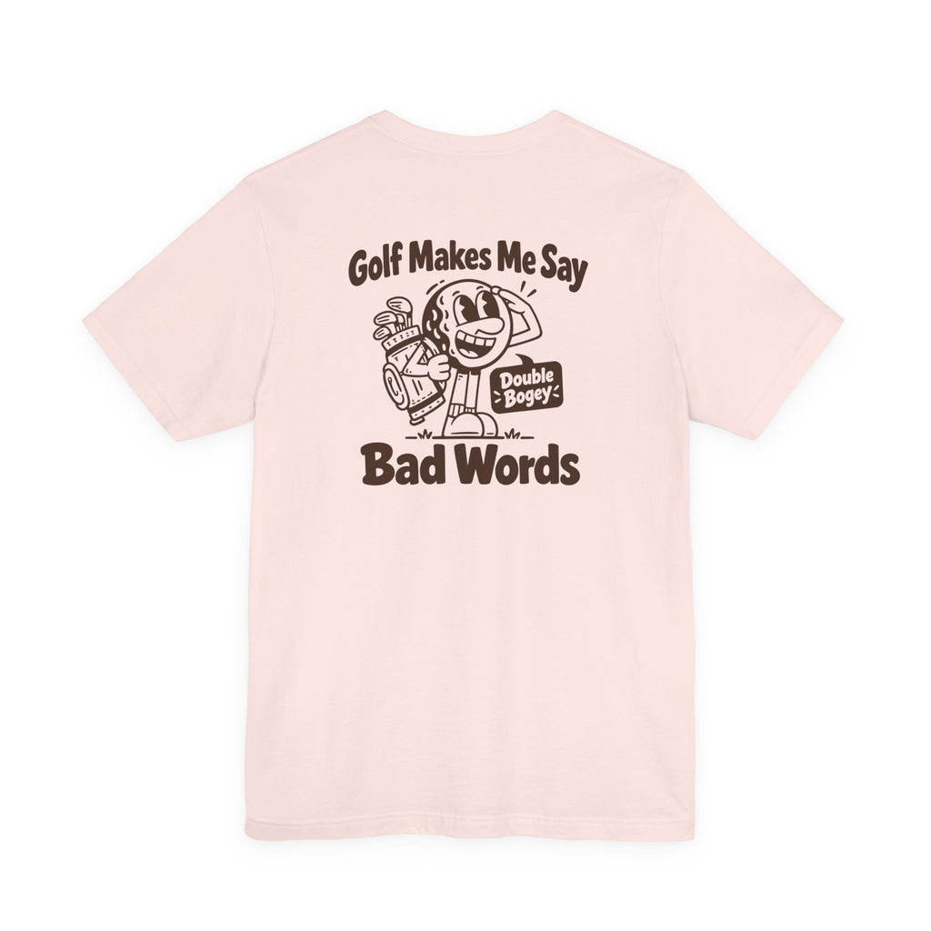 Golf Makes Me Say Bad Words T-Shirt