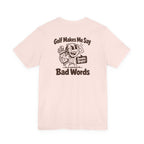 Golf Makes Me Say Bad Words T-Shirt