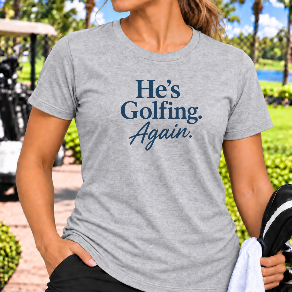He's Golfing Again T-Shirt