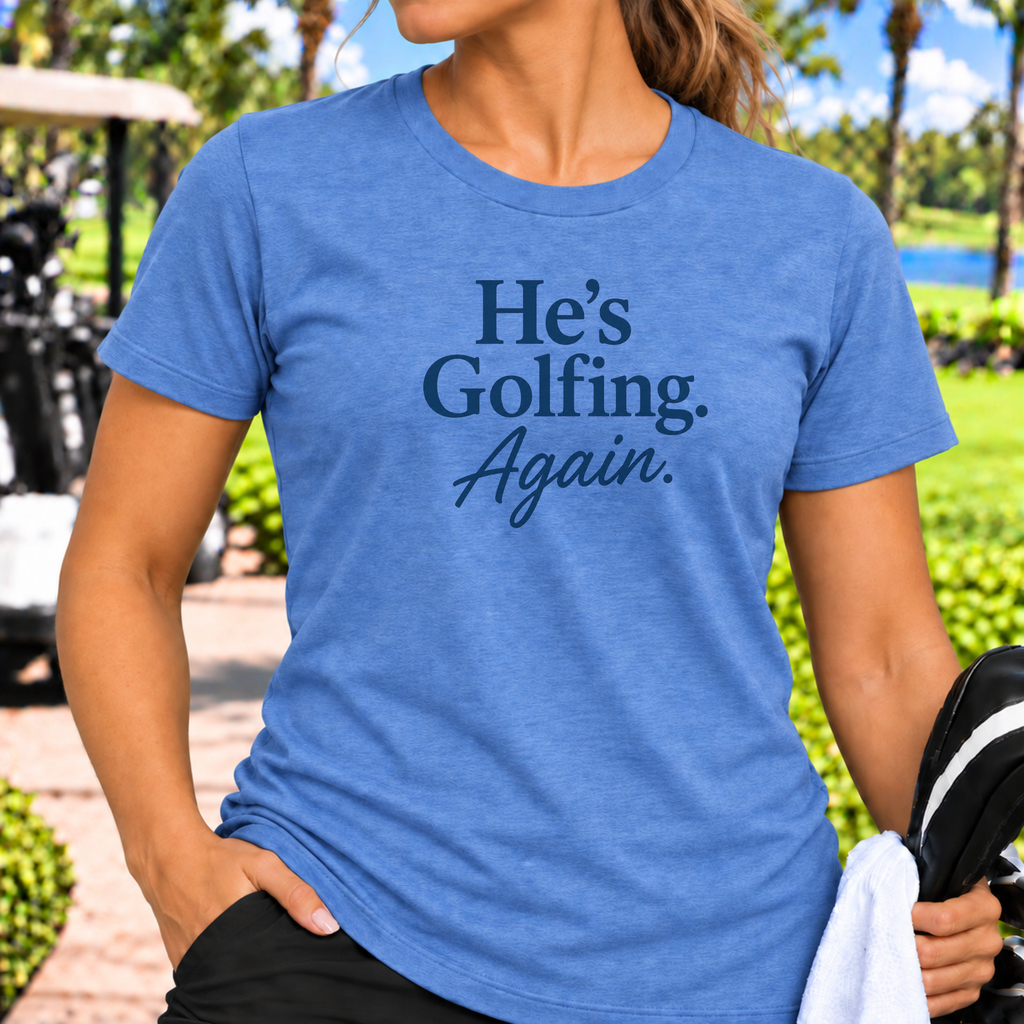 He's Golfing Again T-Shirt