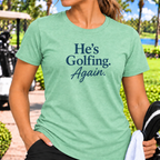He's Golfing Again T-Shirt