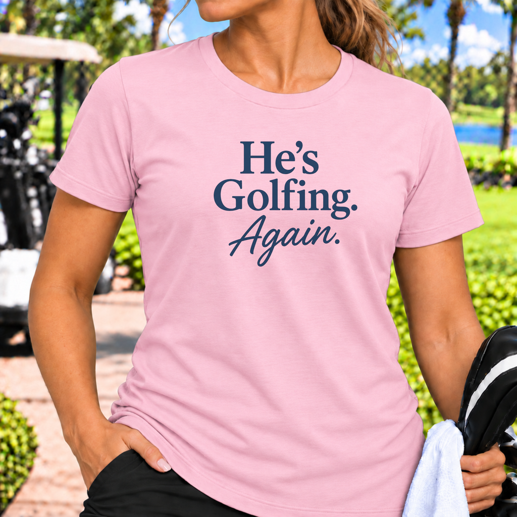 He's Golfing Again T-Shirt